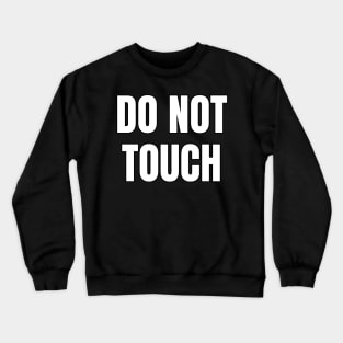 Do Not Touch Crewneck Sweatshirt